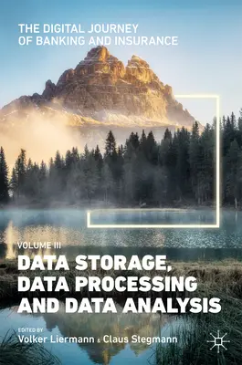 Digitálna cesta bankovníctva a poisťovníctva, III. diel: Ukladanie, spracovanie a analýza údajov - The Digital Journey of Banking and Insurance, Volume III: Data Storage, Data Processing and Data Analysis