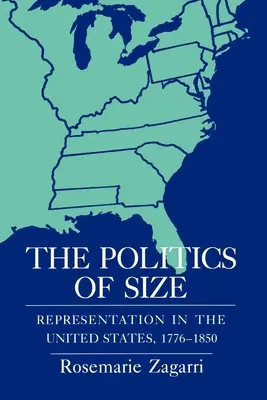 Politika veľkosti: Politika reprezentácie v Spojených štátoch, 1776-1850 - The Politics of Size: Representation in the United States, 1776-1850