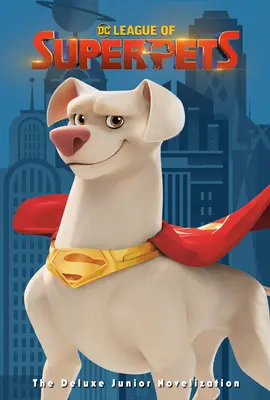 DC League of Super-Pets: The Deluxe Junior Novelization (DC League of Super-Pets Movie) (DC Liga superzvieracích miláčikov: Deluxe Junior Novelization): Obsahuje 8-stránkovú farebnú prílohu a plagát! - DC League of Super-Pets: The Deluxe Junior Novelization (DC League of Super-Pets Movie): Includes 8-Page Full-Color Insert and Poster!