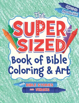 Kniha biblických maľovaniek a umenia v superveľkej veľkosti: S biblickými príbehmi a veršami, vek 5-10 rokov - The Super-Sized Book of Bible Coloring and Art: With Bible Stories and Verses, Ages 5-10