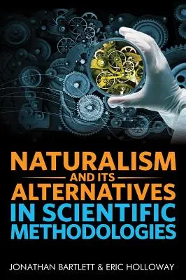 Naturalizmus a jeho alternatívy vo vedeckých metodológiách: Zborník z konferencie o alternatívach metodologického naturalizmu 2016 - Naturalism and Its Alternatives in Scientific Methodologies: Proceedings of the 2016 Conference on Alternatives to Methodological Naturalism