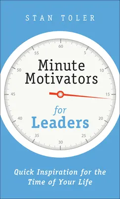 Minútové motivátory pre vedúcich pracovníkov: Rýchla inšpirácia pre čas vášho života - Minute Motivators for Leaders: Quick Inspiration for the Time of Your Life
