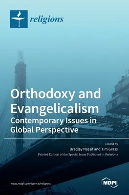 Ortodoxia a evanjelikalizmus: Súčasné otázky v globálnej perspektíve: Súčasné otázky v globálnej perspektíve - Orthodoxy and Evangelicalism: Contemporary Issues in Global Perspective: Contemporary Issues in Global Perspective
