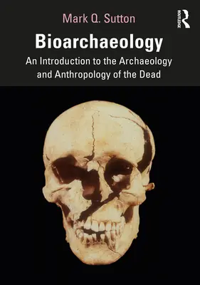Bioarcheológia: Úvod do archeológie a antropológie mŕtvych - Bioarchaeology: An Introduction to the Archaeology and Anthropology of the Dead