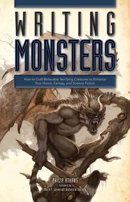 Písanie príšer: Ako vytvoriť neuveriteľne desivé bytosti, ktoré obohatia váš horor, fantasy a science fiction - Writing Monsters: How to Craft Believably Terrifying Creatures to Enhance Your Horror, Fantasy, an D Science Fiction