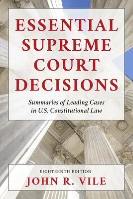 Essential Supreme Court Decisions: Súhrny hlavných prípadov ústavného práva USA - Essential Supreme Court Decisions: Summaries of Leading Cases in U.S. Constitutional Law