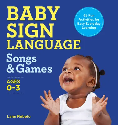 Baby Sign Language Songs & Games: 65 zábavných aktivít pre jednoduché každodenné učenie - Baby Sign Language Songs & Games: 65 Fun Activities for Easy Everyday Learning