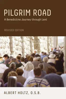 Pútnická cesta: Benediktínska cesta pôstnym obdobím - Pilgrim Road: A Benedictine Journey Through Lent