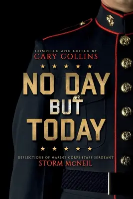 Žiadny deň okrem dnešného: Úvahy seržanta námornej pechoty Storma McNeila - No Day But Today: Reflections of Marine Corps Staff Sergeant Storm McNeil