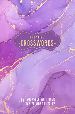 Kreatívne krížovky: Vyskúšajte sa s viac ako 100 rozmanitými slovnými hádankami - Creative Crosswords: Test Yourself with Over 100 Varied Word Puzzles