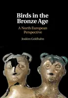 Vtáky v dobe bronzovej: Severoeurópska perspektíva - Birds in the Bronze Age: A North European Perspective