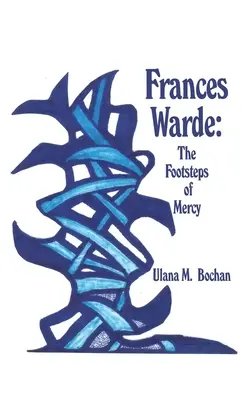 Frances Warde: Stopy milosrdenstva - Frances Warde: The Footsteps of Mercy