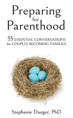 Príprava na rodičovstvo: 55 základných rozhovorov pre páry, ktoré sa stávajú rodinami - Preparing for Parenthood: 55 Essential Conversations for Couples Becoming Families