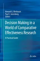 Rozhodovanie vo svete porovnávacieho výskumu účinnosti: Praktická príručka - Decision Making in a World of Comparative Effectiveness Research: A Practical Guide