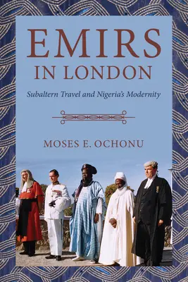 Emíri v Londýne: subalterné cestovanie a modernita Nigérie - Emirs in London: Subaltern Travel and Nigeria's Modernity