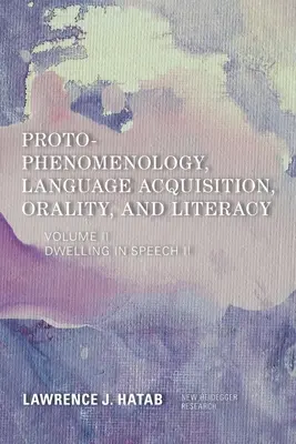 Protofenomenológia, osvojovanie jazyka, orálnosť a gramotnosť: Obydlie v reči II - Proto-Phenomenology, Language Acquisition, Orality and Literacy: Dwelling in Speech II