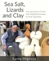 Morská soľ, jašterice a hlina - Moja keramika od Stredomoria po Skalnaté vrchy - Sea Salt, Lizards and Clay - My Ceramics from the Mediterranean to the Rockies