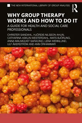 Prečo skupinová terapia funguje a ako ju robiť: Príručka pre odborníkov v oblasti zdravotnej a sociálnej starostlivosti - Why Group Therapy Works and How to Do It: A Guide for Health and Social Care Professionals