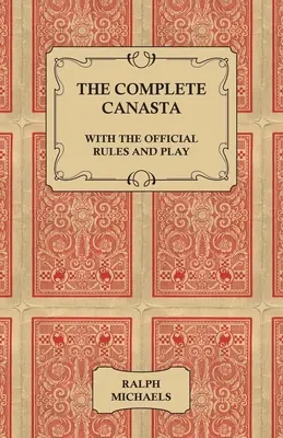 Kompletná kanapa - s oficiálnymi pravidlami a hrou - The Complete Canasta - With The Official Rules and Play