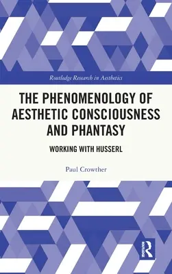 Fenomenológia estetického vedomia a fantázie: práca s Husserlom - The Phenomenology of Aesthetic Consciousness and Phantasy: Working with Husserl