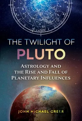 Súmrak Pluta: Astrológia a vzostup a pád planetárnych vplyvov - The Twilight of Pluto: Astrology and the Rise and Fall of Planetary Influences