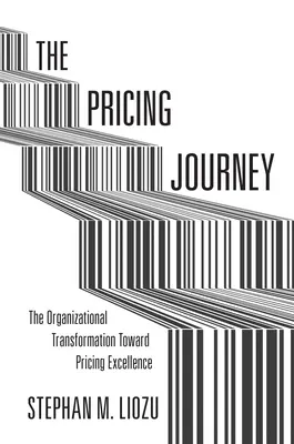 Cesta k cenotvorbe: Transformácia organizácie smerom k dokonalosti cenotvorby - The Pricing Journey: The Organizational Transformation Toward Pricing Excellence