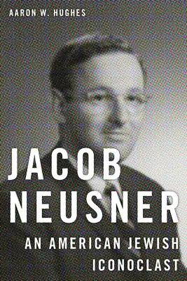 Jacob Neusner: Americký židovský ikonoklast - Jacob Neusner: An American Jewish Iconoclast