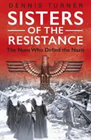Sestry odporu - Mníšky, ktoré sa vzopreli nacistom - Sisters of the Resistance - The Nuns Who Defied the Nazis