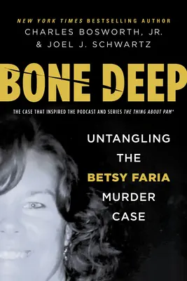 Bone Deep: Rozpletenie prípadu vraždy Betsy Fariaovej - Bone Deep: Untangling the Betsy Faria Murder Case
