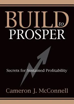 Buduj, aby si prosperoval: Tajomstvá trvalej ziskovosti - Build to Prosper: Secrets for Sustained Profitibility