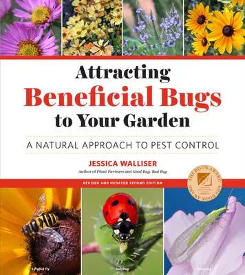 Prilákanie užitočných chrobákov do vašej záhrady, revidované a aktualizované druhé vydanie: Prírodný prístup k ochrane pred škodcami - Attracting Beneficial Bugs to Your Garden, Revised and Updated Second Edition: A Natural Approach to Pest Control