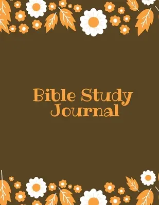 Denník na štúdium Biblie: Denné poznámky z Písma, zapisovanie a zaznamenávanie modlitieb a chvál, kresťanský zápisník - Bible Study Journal: Daily Scripture Notes, Write & Record Prayer & Praise, Christian Notebook