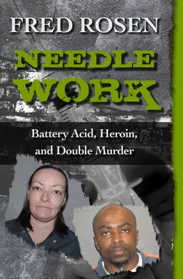 Práca s ihlou: kyselina batériová, heroín a dvojnásobná vražda - Needle Work: Battery Acid, Heroin, and Double Murder