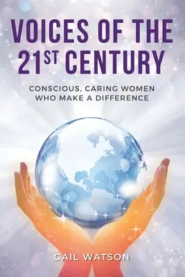 Hlasy 21. storočia: Svedomité, starostlivé ženy, ktoré robia rozdiely - Voices of the 21st Century: Conscious, Caring Women Who Make a Difference