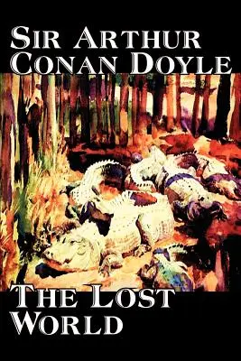 Stratený svet by Arthur Conan Doyle, Science fiction, Klasika, Dobrodružstvo - The Lost World by Arthur Conan Doyle, Science Fiction, Classics, Adventure