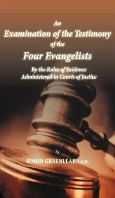 Skúmanie svedectiev štyroch evanjelistov podľa pravidiel dokazovania uplatňovaných na súdoch - An Examination of the Testimony of the Four Evangelists By the Rules of Evidence Administered in Courts of Justice