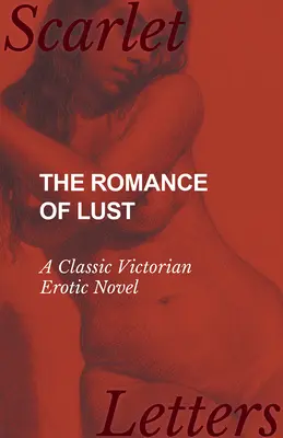 Román o chtíči - klasický viktoriánsky erotický román - The Romance of Lust - A Classic Victorian Erotic Novel