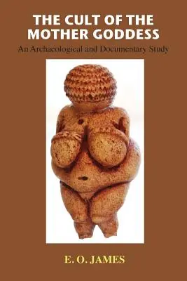 Kult Matky bohyne: Archeologická a dokumentačná štúdia - The Cult of the Mother Goddess: An Archaeological and Documentary Study