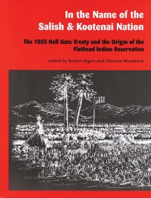 V mene národa Salish a Kootenai: Vydanie zmluvy Hell Gate z roku 1855 a vznik indiánskej rezervácie Flathead - In the Name of the Salish and Kootenai Nation: The 1855 Hell Gate Treaty and the Origin of the Flathead Indian Reservation