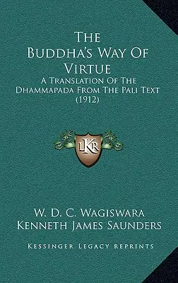 Budhova cesta cnosti: Preklad Dhammapády z pálijského textu (1912) - The Buddha's Way Of Virtue: A Translation Of The Dhammapada From The Pali Text (1912)