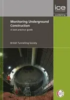 Monitorovanie podzemných stavieb - Príručka osvedčených postupov - Monitoring Underground Construction - A Best Practice Guide