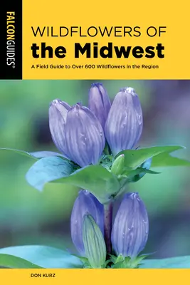 Divoké kvety Stredozápadu: Terénny sprievodca viac ako 600 divokých kvetov v regióne - Wildflowers of the Midwest: A Field Guide to Over 600 Wildflowers in the Region