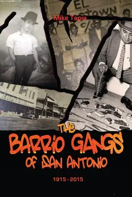 Barriové gangy v San Antoniu, 1915-2015 - The Barrio Gangs of San Antonio, 1915-2015