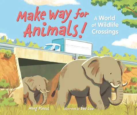 Urobte cestu zvieratám! Vydajte sa na cestu za zvieratami: Svet križovatiek s divokou prírodou - Make Way for Animals!: A World of Wildlife Crossings