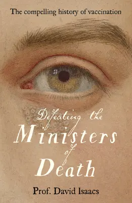 Poraziť ministrov smrti: Očkovanie: strhujúci príbeh očkovania, jedného z najväčších triumfov medicíny - Defeating the Ministers of Death: The Compelling Story of Vaccination, One of Medicine's Greatest Triumphs