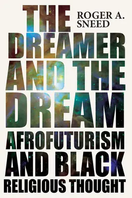 Snílek a sen: Afrofuturizmus a černošské náboženské myslenie - The Dreamer and the Dream: Afrofuturism and Black Religious Thought