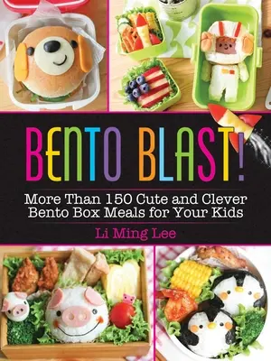 Bento Blast!: Viac ako 150 roztomilých a šikovných jedál v bento boxe pre vaše deti - Bento Blast!: More Than 150 Cute and Clever Bento Box Meals for Your Kids
