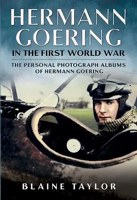 Hermann Göring v prvej svetovej vojne: Osobné fotoalbumy Hermanna Göringa. Zväzok 1 - Hermann Goering in the First World War: The Personal Photograph Albums of Hermann Goering. Volume 1