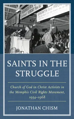 Svätí v boji: Aktivisti Cirkvi Božej v Kristovi v Memphiskom hnutí za občianske práva, 1954-1968 - Saints in the Struggle: Church of God in Christ Activists in the Memphis Civil Rights Movement, 1954-1968