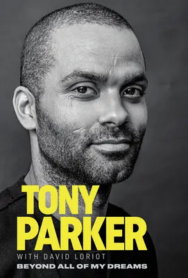 Tony Parker: Za hranicami všetkých mojich snov - Tony Parker: Beyond All of My Dreams